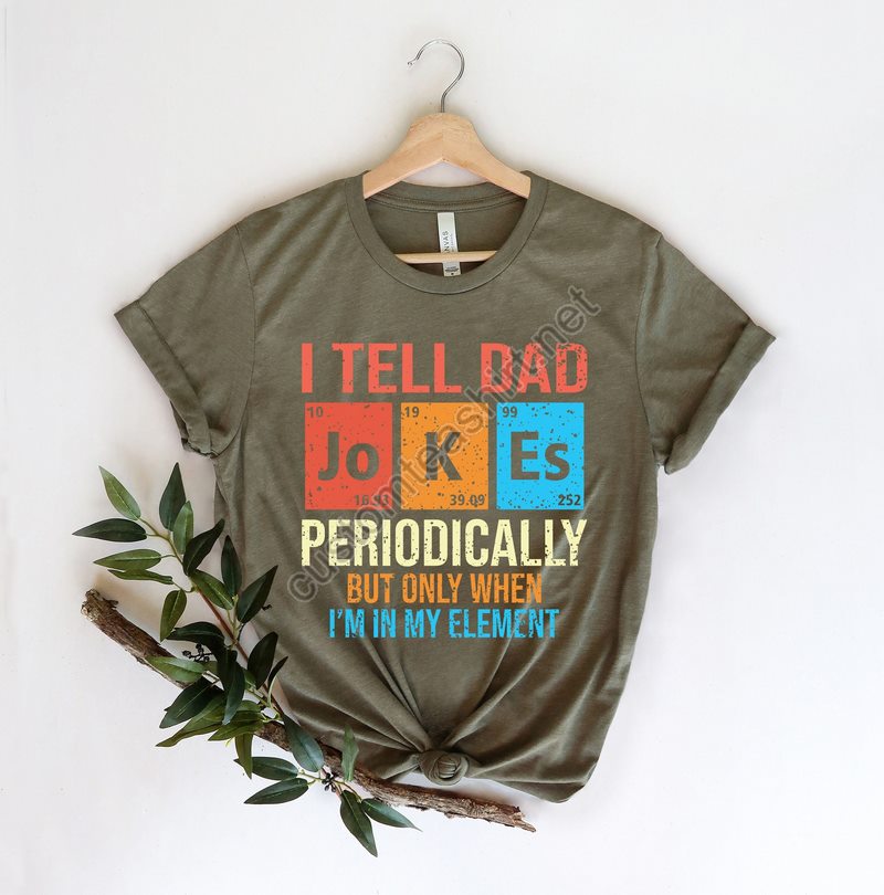 I Tell Dad Jokes Shirt Fathers Day Shirt I Tell Dad Jokes Periodically Dad Jokes Shirt Daddy Shirt Top Dad Number 1 Shirt Best Dad