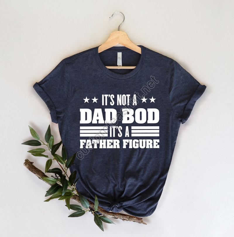 It's Not A Dad Bod It's A Father Figure Funny Dad Shirt Fathers Day Gift Gift For Dad Fathers Day Shirt Dad Shirt Gift For Husband