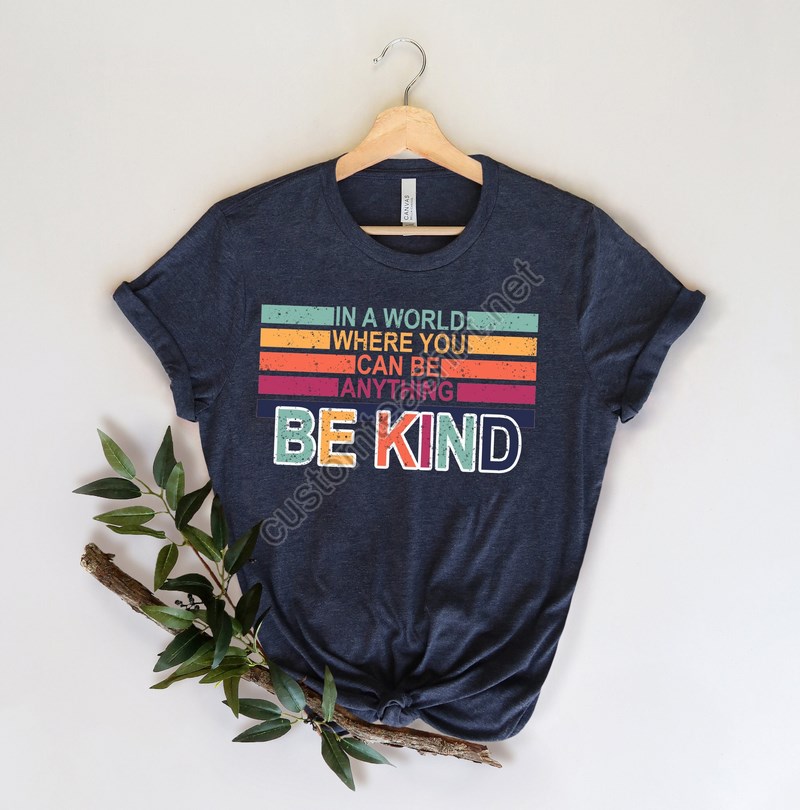 In A World Where You Can Be Anything Be Kind Shirtbe Kind Rainbow Shirtbe Kind Shirtlanguage Shirtkindness Shirtwatercolor Be Kind