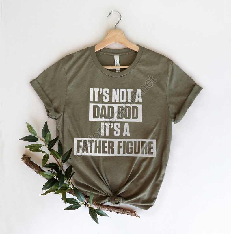 It's Not A Dad Bod It's A Father Figure Fathers Day 2022 Shirt Father Figure Shirt Dad Bod Shirt It's Not Dad Bod Fathers Day Shirt