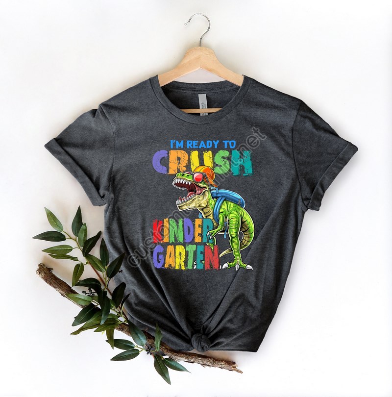 Im Ready To Crush Kinder Garden Shirtfirst Day Of School Apparelfirst Kindergarten Outfitdino Going To School Teegift For Teacher