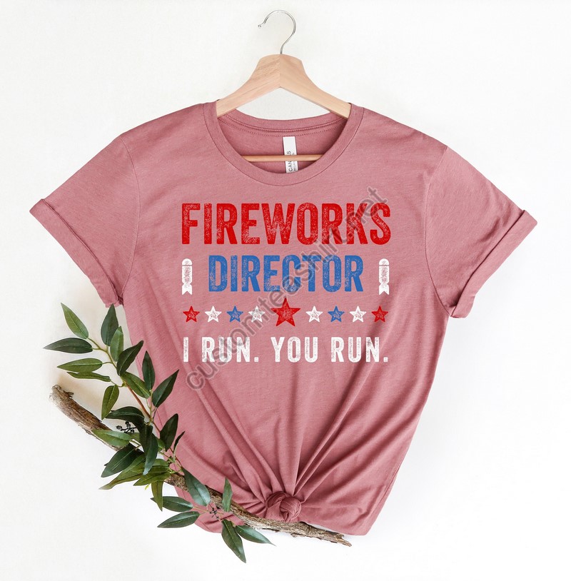 Fireworks Director I Run You Run T-shirtfreedom Shirtindependence Shirtred White And Blue Tshirt Gift For Independence Day 4th Of July