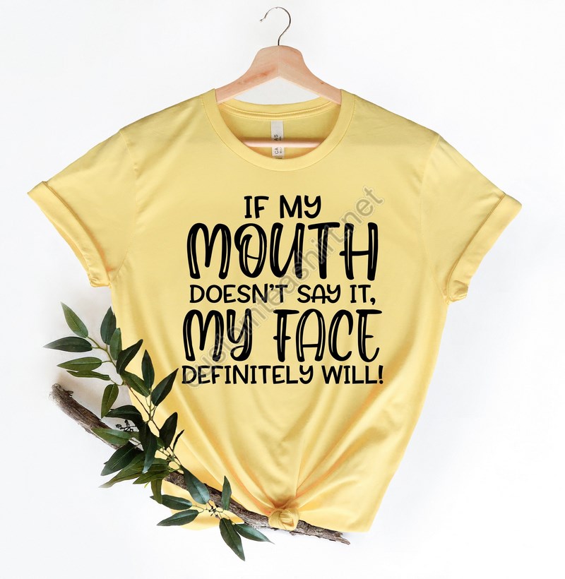 If My Mouth Doesn't Say It My Face Definitely Will Shirtfunny Sarcastic Shirtsfunny Gift Shirtfunny Shirt For Womengift For Her