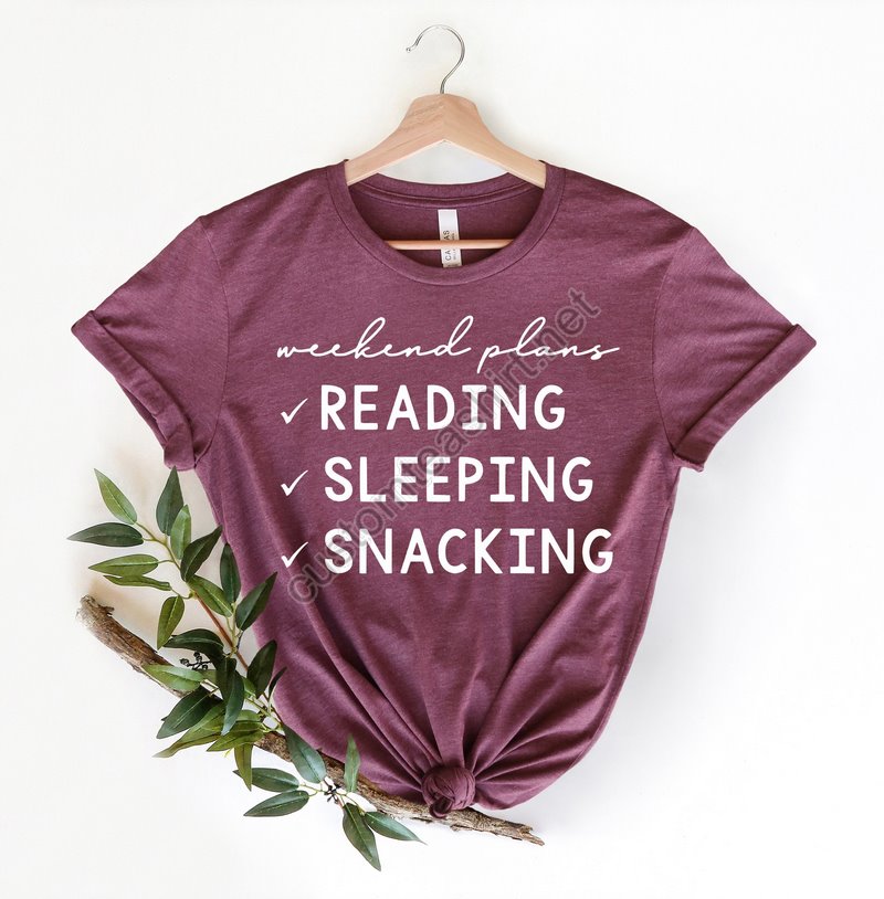 Weekend Plans Shirtreader Gifts Shirtreadingsleepingsnacking Snacking Shirtnapping Shirtbookstagram Shirtbook Lover Gift