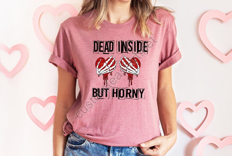 Dead Insidebut Horny Valentines Day Shirtvalentines Day Shirts For Womancute Valentine Shirtvalentines Day Giftvalentines Skeleton Gift