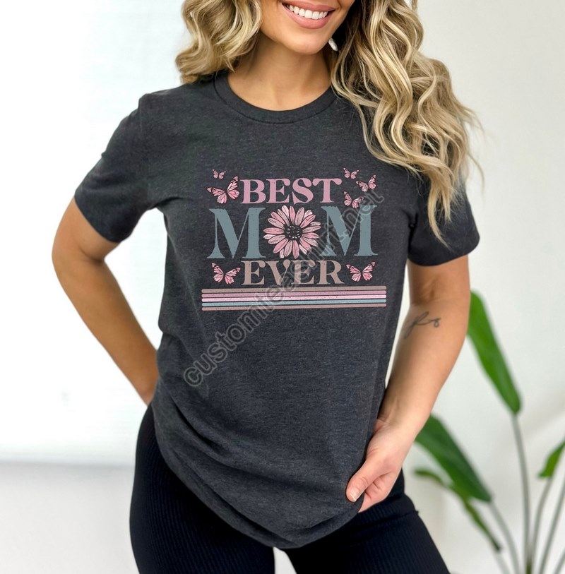 Happy Mother's Day Shirt Best Mom Ever Shirt Mom Gift Mother's Day Shirt Mother's Day Gift Mom Shirt Happy Mother's Day Shirt