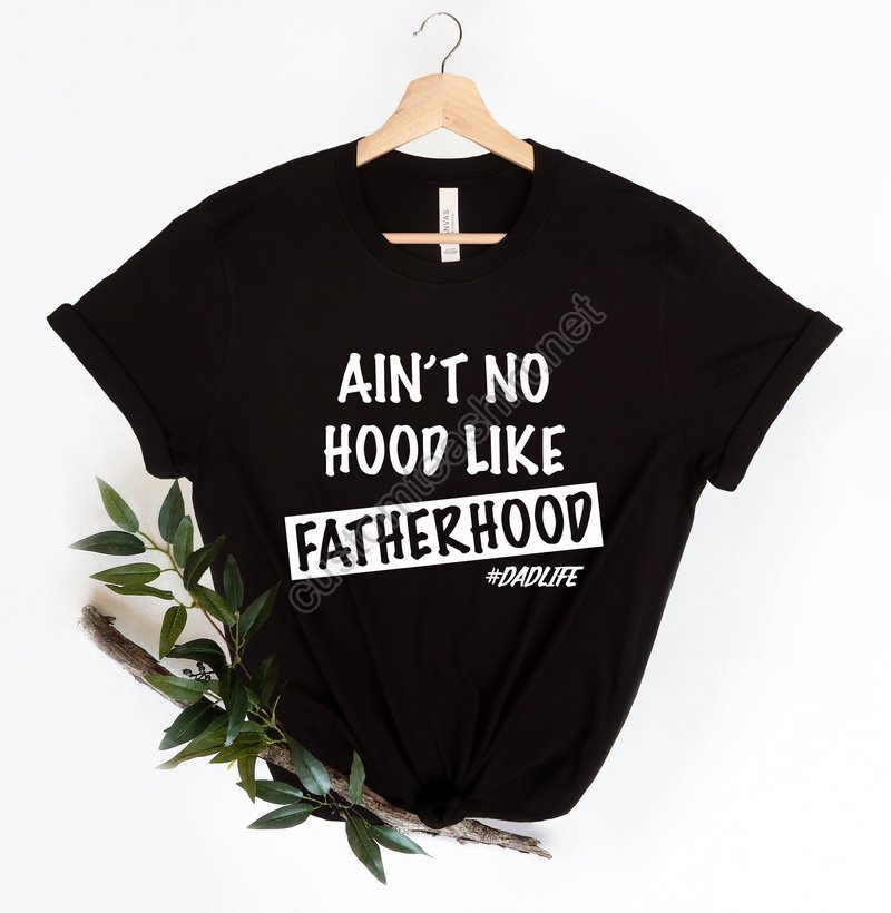 Ain't No Hood Like Fatherhood Shirt Funny Dad Shirt New Dad Shirt Fathers Day Shirt Gift For Dad Gift For Him Funny Shirt For Dad