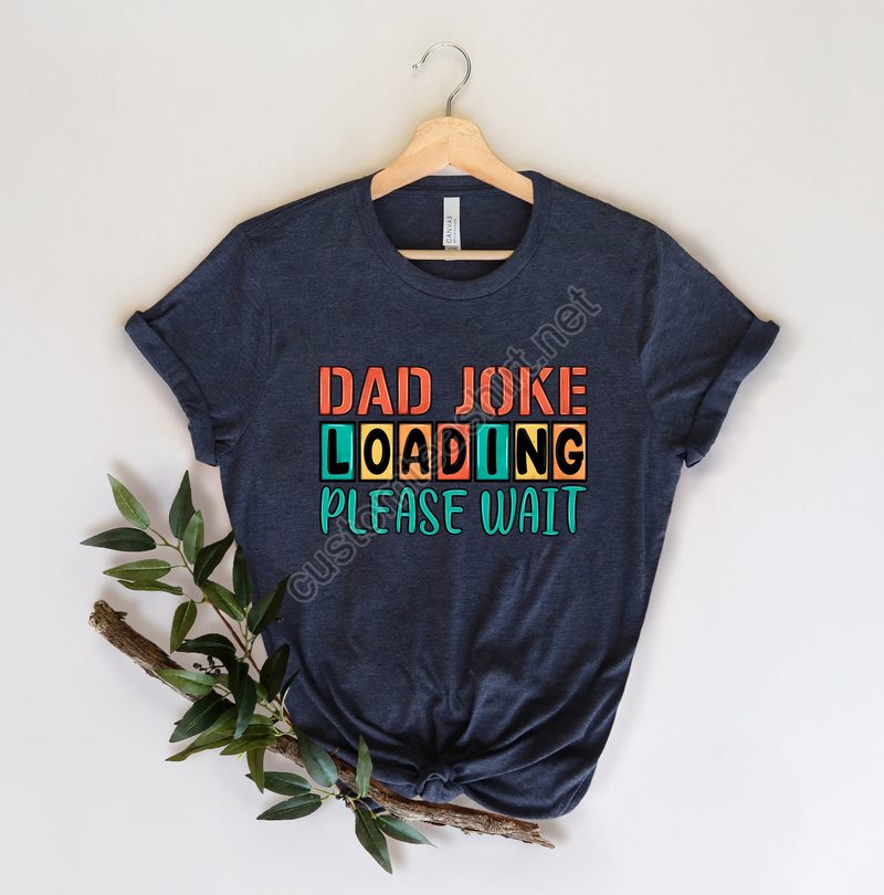 Dad Joke Loading Shirt Dad Joke Fathers Day Shirt Happy Father Day Fathers Day Gift Gift For Dad Number One Dad Daddy Shirt Best Dad