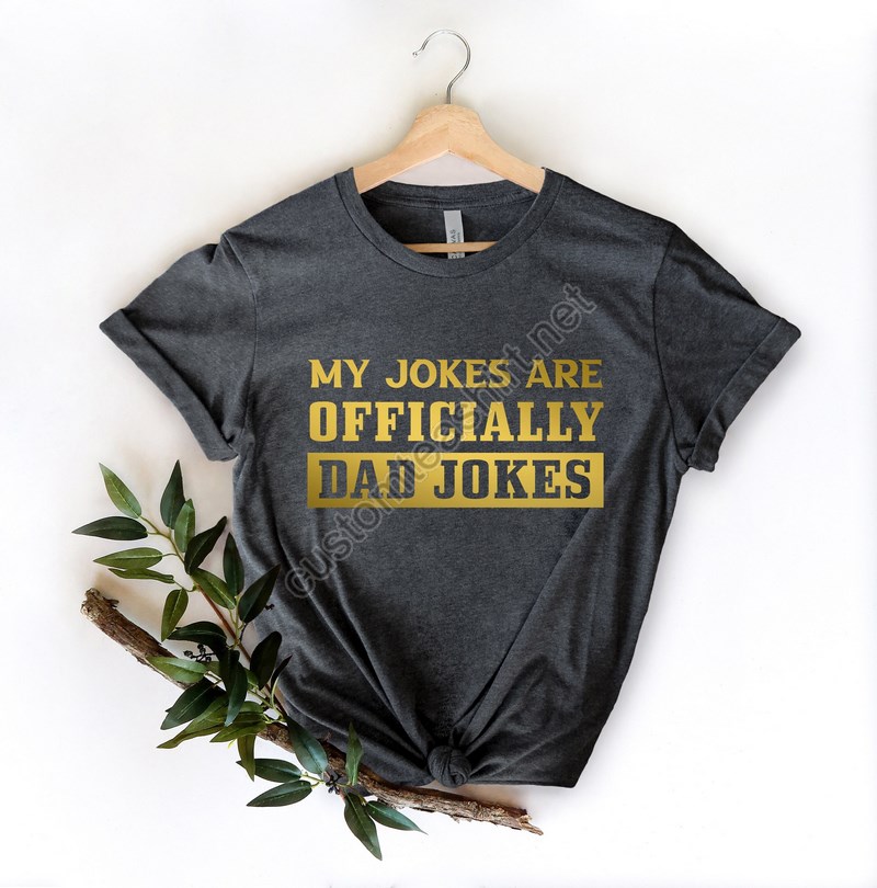 My Jokes Are Officially Dad Jokes Shirtdad Shirtfather Day Shirtfunny Dad Jokes Shirtlike My Father Shirtgift For Daddy Shirt