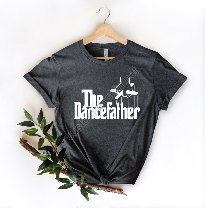 The Dance Father Tee Dance Father Shirt Fathers Day Shirt Dance Dad Shirt Gift For Dance Dad Dance Dad Dance Father Birthday Gift