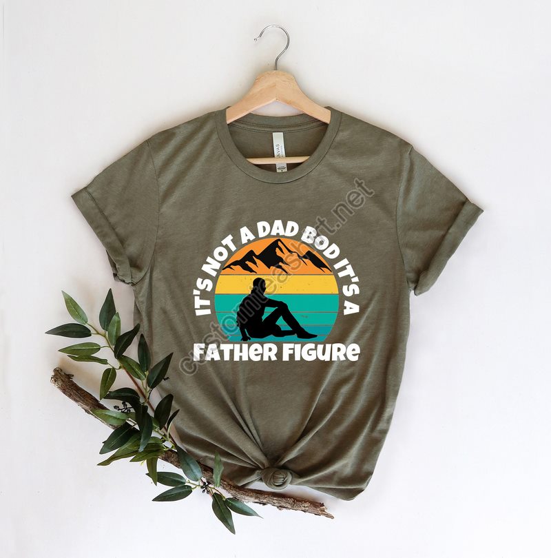 It's Not A Dad Bod It's A Father Figure Fathers Day 2022 Shirt Father Figure Shirt Dad Bod Shirt It's Not Dad Bod Fathers Day Shirt