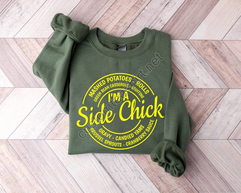 I'm A Side Chick Shirt Funny Thanksgiving Shirt Fall T-shirtthanksgiving Dinner Teeturkey Dinner Teegift For Herfunny Chick Sweatshirt