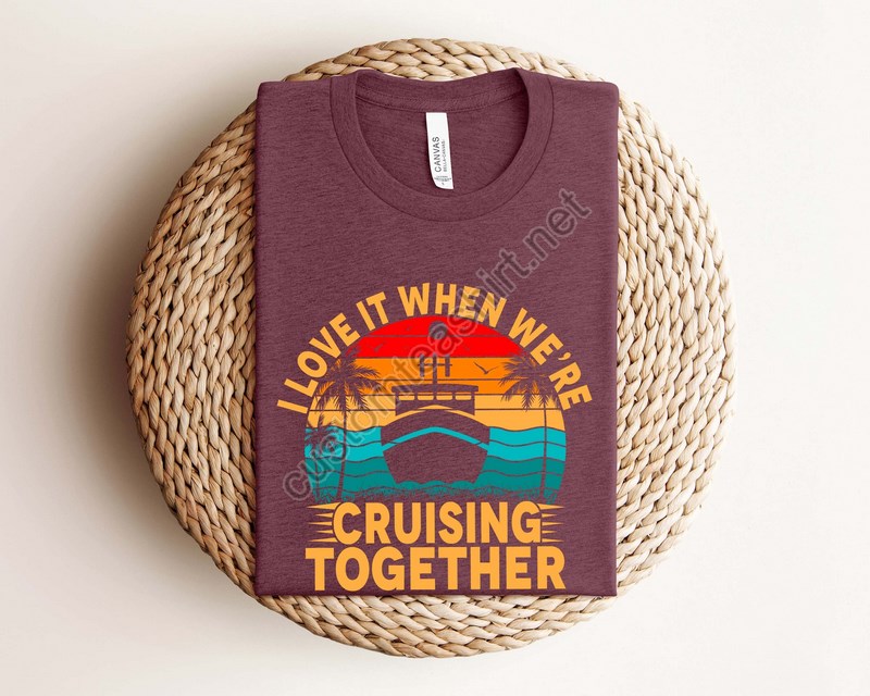 I Love It When We Are Cruising Together Shirt Cruise Squad Family Cruise Shirt Family Vacation Shirt 2023 Cruise Squad Family Travel