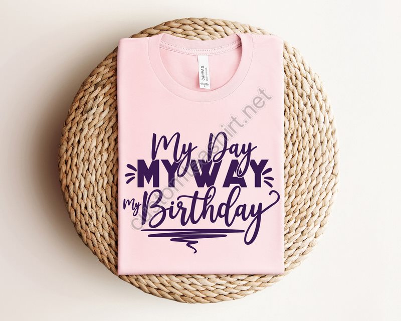 My Day My Way My Birthday Girl Shirtbirthday Party Shirtbirthday Squadyouth Birthday Girl Shirtbirthday Shirtbirthday Girl Shirt