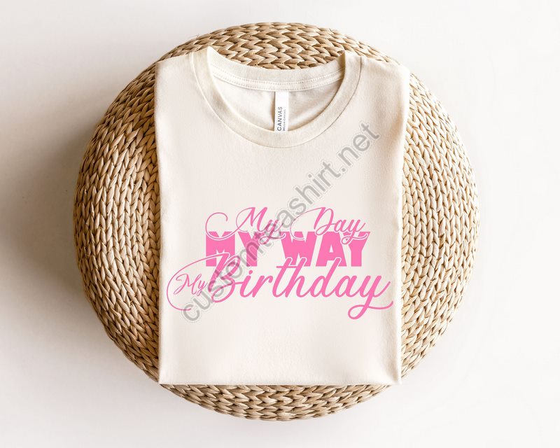 My Day My Way My Birthday Girl Shirtbirthday Party Shirtbirthday Squadyouth Birthday Girl Shirtbirthday Shirtbirthday Girl Shirt