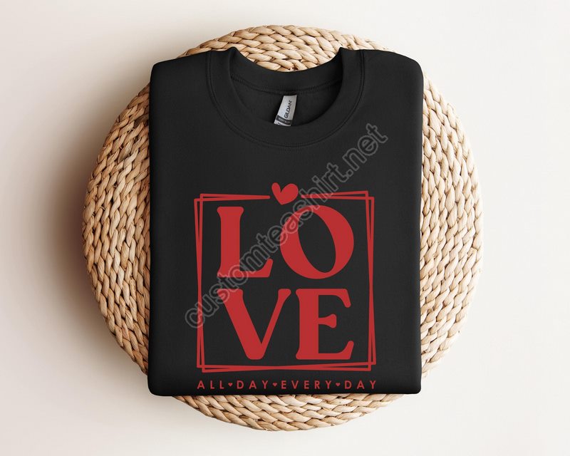 Love All Day Every Day Sweatshirtgift Valentine Day Sweatshirtmatching Sweatshirtfunny Valentine Day Sweatshirtvalentines Gift