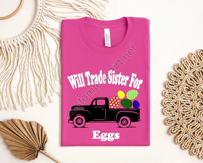 Will Trade Sister Brother For Eggs Easter Sibling Shirt Easter Shirt For Kids Easter Eggs Funny Easter Shirt Easter Toddler Easter Tee