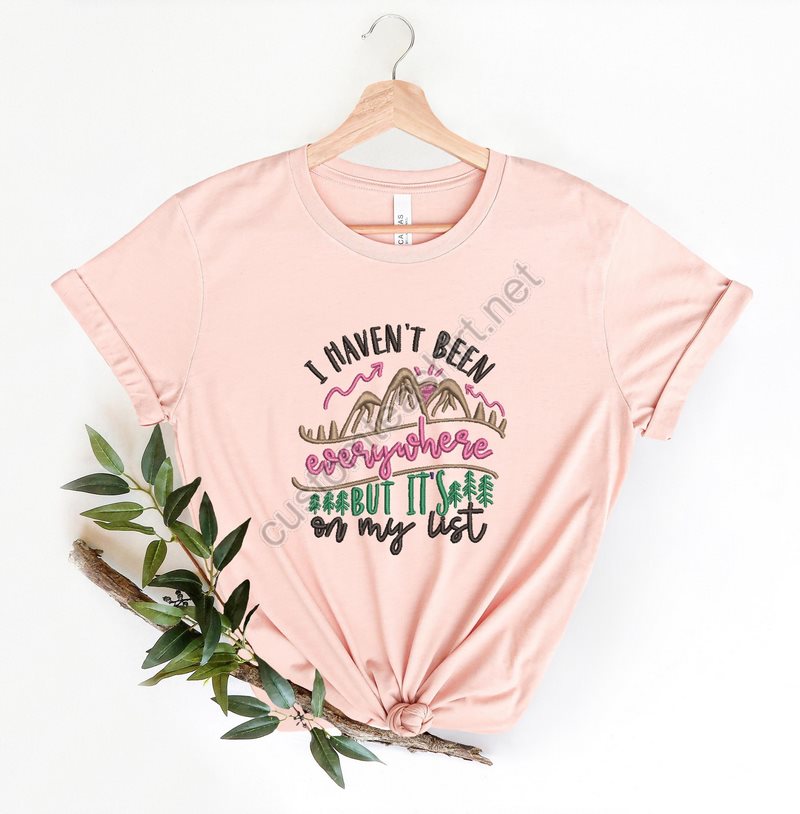 I Haven't Been Everywhere But It's On My List Embroidery Shirtgirls Trip Matching Embroidery Vacation Shirtfamily Vacation Embroidery Tee