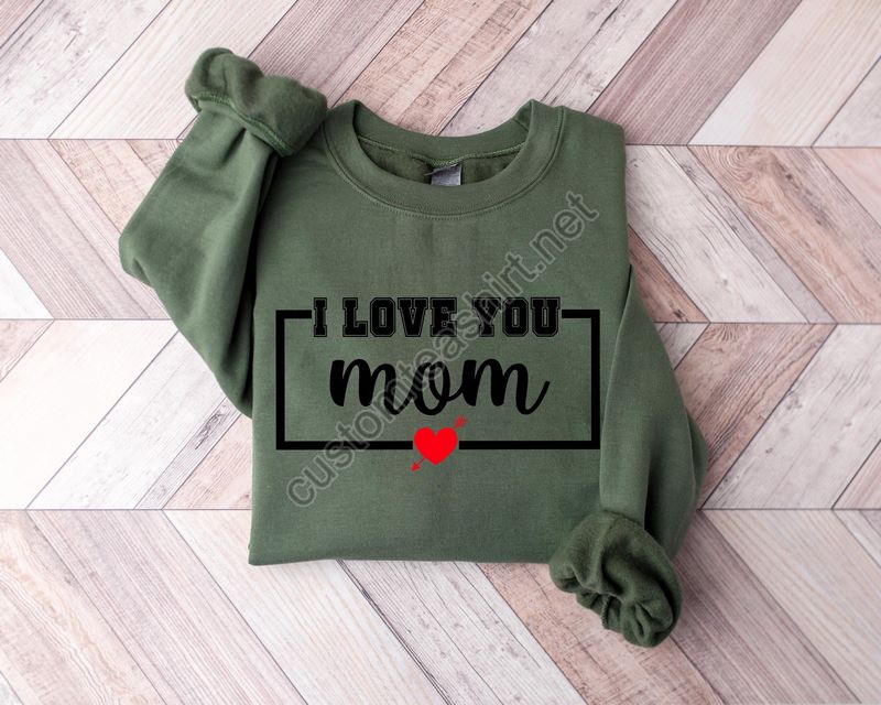 I Love My Mom Sweatshirt Mom Shirt Mama Shirt I Love My Mom Mom Sweatshirt Mama Sweatshirt Mother's Day Sweatshirt Mother's Day Gift