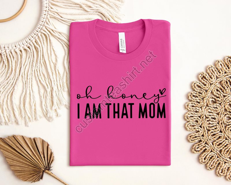 Oh Honey I Am That Mom Sweatshirt Cute Mom Sweatshirt Mothers Day Gift Cool Mom Sweatshirt Grandma Sweatshirt