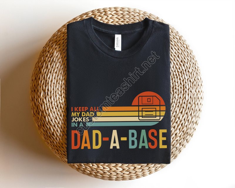 I Keep All My Dad Jokes In A Dad-a-base Shirtnew Dad Shirtdad Shirtdaddy Shirtfather's Day Shirtbest Dad Shirtgift For Dad