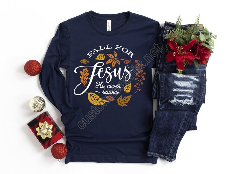 Fall For Jesus He Never Leaves Shirtfall Shirtthanksgiving Shirtthanksgiving Family Matching Shirtjesus Shirtthanksgiving Dinner