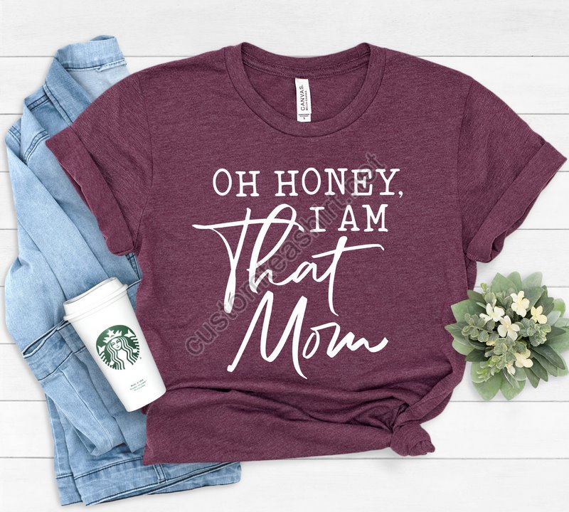 Oh Honey I Am That Mom Shirt Cute Mom Shirt Mother's Day Gift New Mom Gift Mom Gift Shirt For Mother Cute Mom's Life T-shirt