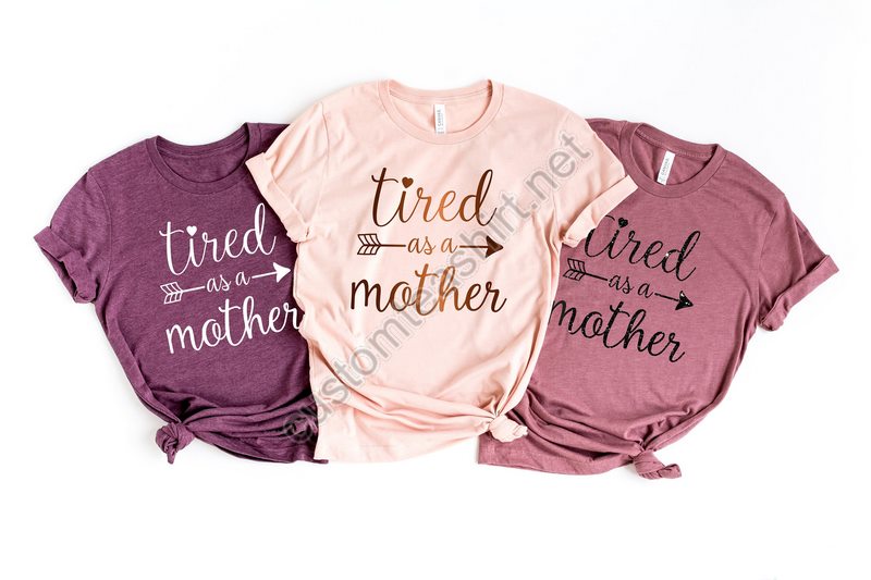 Momlife Shirt Mom Shirts Tired As A Mother Mom Life Shirt Shirts For Moms Mothers Day Gift Shirts For Moms Shirts