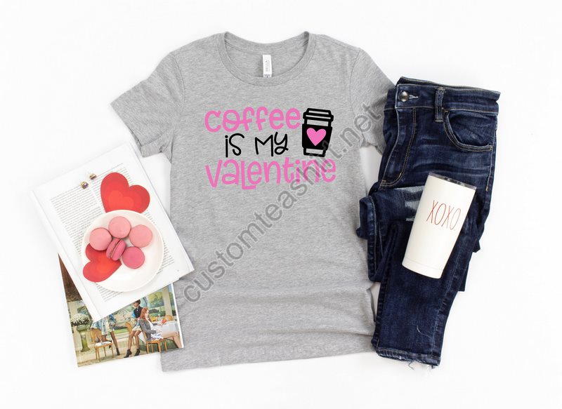 Coffee Is My Valentine Single Shirt For Friends Kindness Shirt For Single Life Matching Shirt Personalized Gift Valentines Graphic Tee