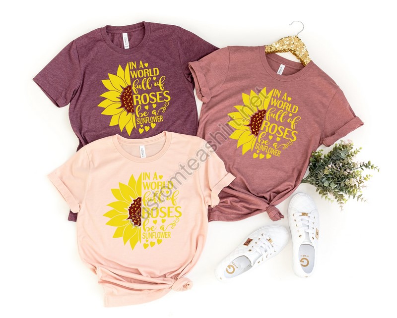 In A World Full Of Roses Shirt Sunflower Graphic Tee Women's Fall Shirt Wildflower Shirtfloral Tshirt Spring Shirt Womens Shirt