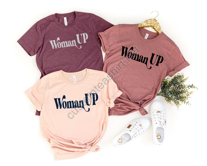 Woman Up Shirt Feminist Shirt Women Empowerment Women Up T-shirt Motivational Shirt Inspirational Shirt Woman Up