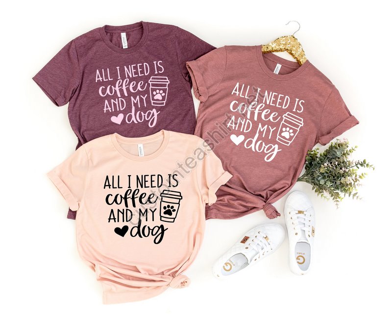 All I Need Is Coffee And My Dog Shirt Coffee Shirt My Dog Shirt Funny Coffee Shirts Coffee Lover Gift Dog Lovers Shirtmom Gift