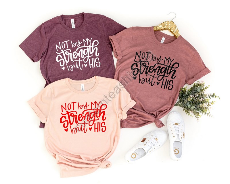 Not By My Strength But His Shirtchristian Shirtgift Shirtreligious Shirtchristian Tee For Womenchristian Shirts For Womenbible Shirt