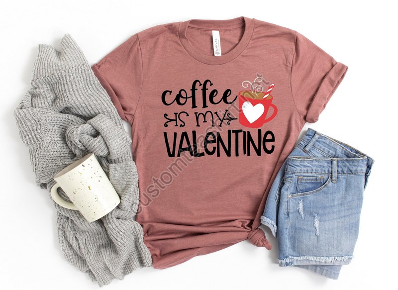 Coffee Is My Valentine Shirt Valentine Day Shirt Funny Sarcastic Humor Comical Tee Cute Valentines Gift Coffee Shirt Single Ladies Tee