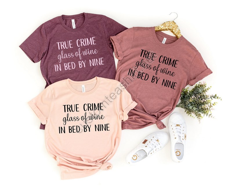 True Crime Glass Of Wine In Bed By Nine Shirt Wine Lover Gift Shirtmom Giftgift Idea