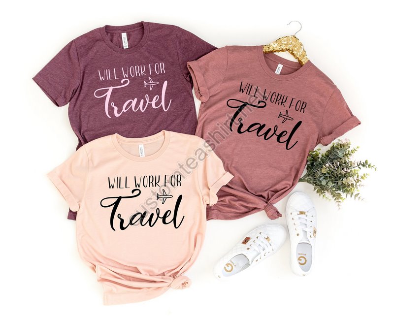 Will Work For Travel Travel Shirts World Traveler Travel Shirt Adventure Shirt Bucket List Shirt Vacation Shirt Explore Shirt Travel Addict