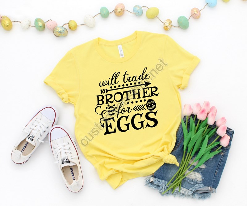 Will Trade Brother For Eggs Shirtfunny Easter Shirtkids Easter Shirtcute Easter Shirteaster Day Shirt For Woman Easter Egg Shirt