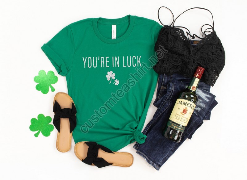 You're In Luck St Pattys Day Shirt St Patricks Day Shirt Women Day Drinkin Drinking Shirt St Patricks Day Shirt For Women Lucky Shirt