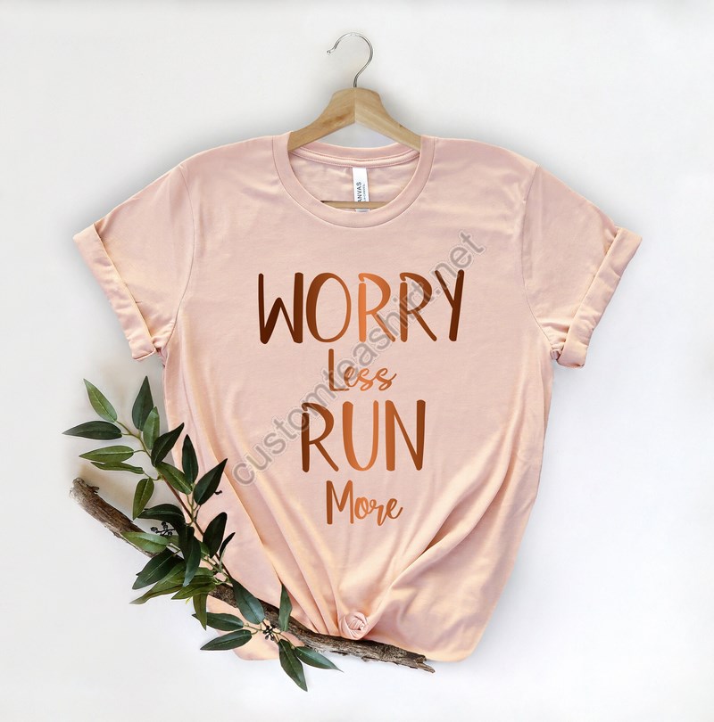 Run More Worry Less Shirt Running Shirt Hike Shirt Walk Shirt Run Shirt Travel Shirt Wanderlust Unisex Shirt Sports Mountain Shirt