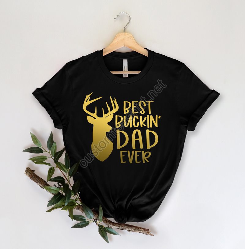 Best Buckin Dad Ever Shirtnew Dad Shirtdad Shirtdaddy Shirtfather's Day Shirtbest Dad Shirtgift For Daddaddy Deer Shirt