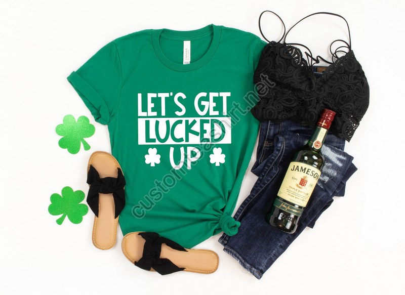 Let's Get Lucked Up Shirt St Patrick's Day Shirt Funny Shirt Lucky Af Just Drunk Shamrock Shirt This Be My Drinking Shirt Irish Af