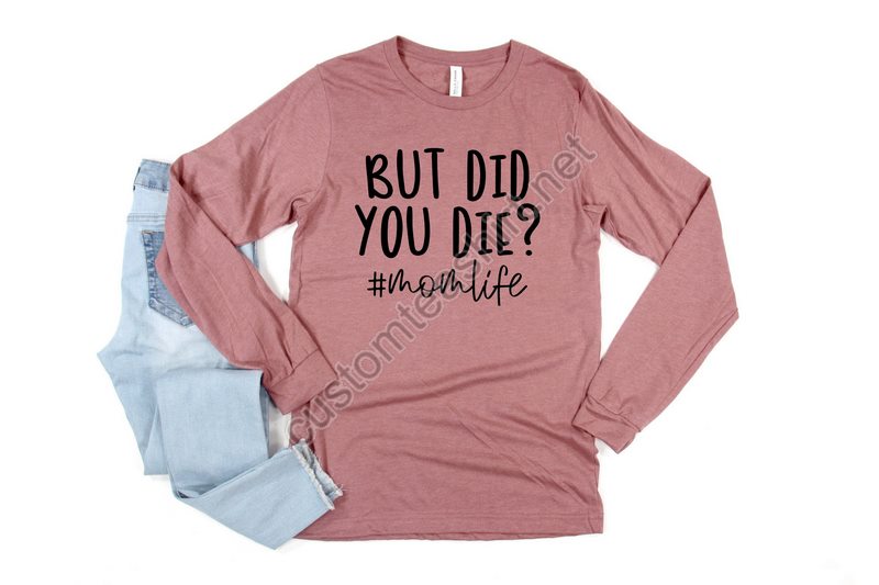 But Did You Diehappy Mother's Daybest Momgift For Momgift For Mom To Begift For Hermother's Day Shirtmomlifelong Sleeve Shirts