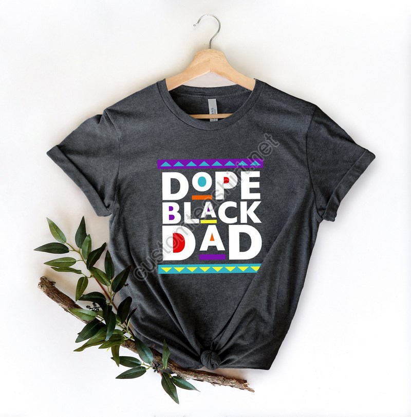 Dope Black Dad Shirtnew Dad Shirtdad Shirtdaddy Shirtfather's Day Shirtbest Dad Shirtgift For Dadmy Father Shirtafrican American Dad