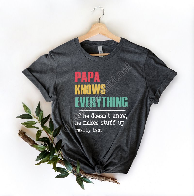 Papa Knows Everything Shirtnew Dad Shirtdad Shirtdaddy Shirtfather's Day Shirtbest Dad Shirtgift For Dadgift For Papa Shirt