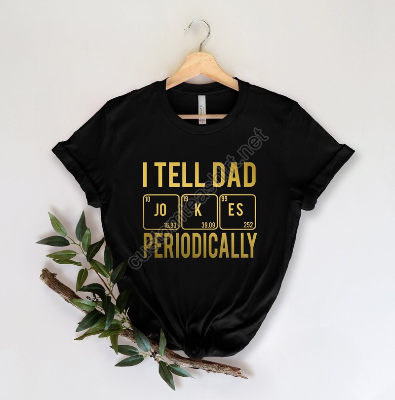 I Tell Dad Jokes Periodically Shirtnew Dad Shirtdad Shirtdaddy Shirtfather's Day Shirtbest Dad Shirtgift For Dadworkout Shirt