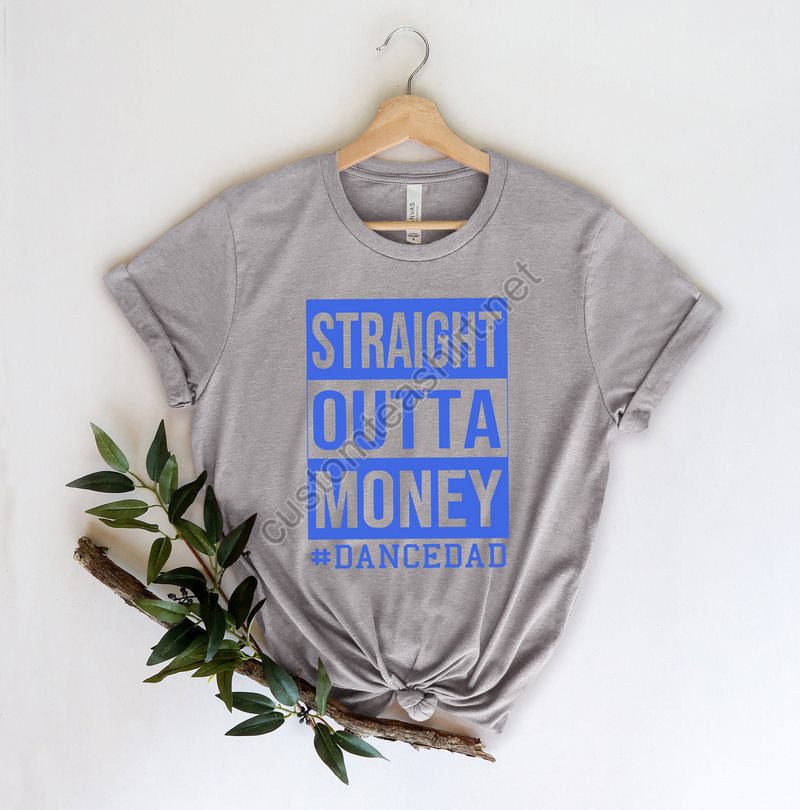 Straight Outta Money Dance Dad Shirtgift For Grandpa Teenew Dad Shirtdad Shirtdaddy Shirtfather's Day Shirtbest Dad Shirtgift For Dad