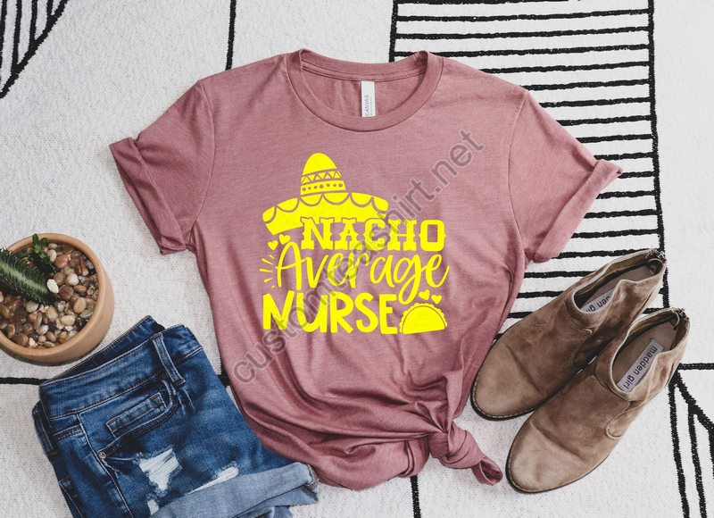 Nacho Average Nurse Shirtnurse Taco Shirt Cute Nurse Shirtsnurse Appreciation Giftnurse Gift Ideanurses Week Giftmexican Nurse