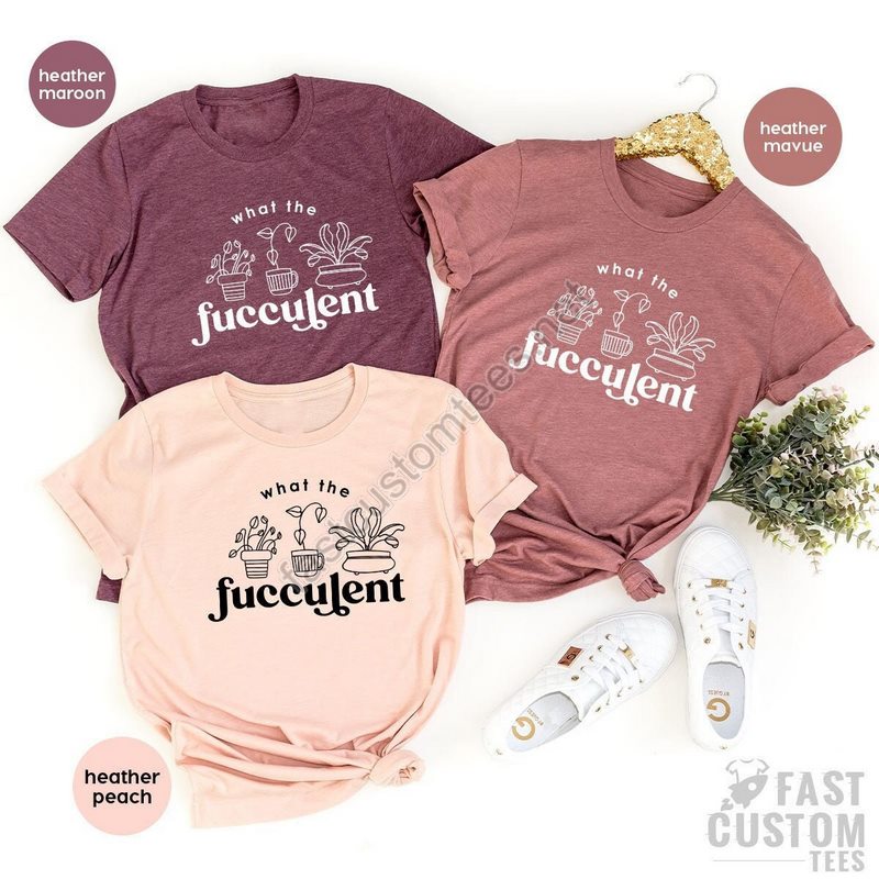 What The Fucculent Shirt Gardening Shirt For Women Succulent Shirt Funny Cactus Shirt Gardening Gift Plant Lover Mom Shirt