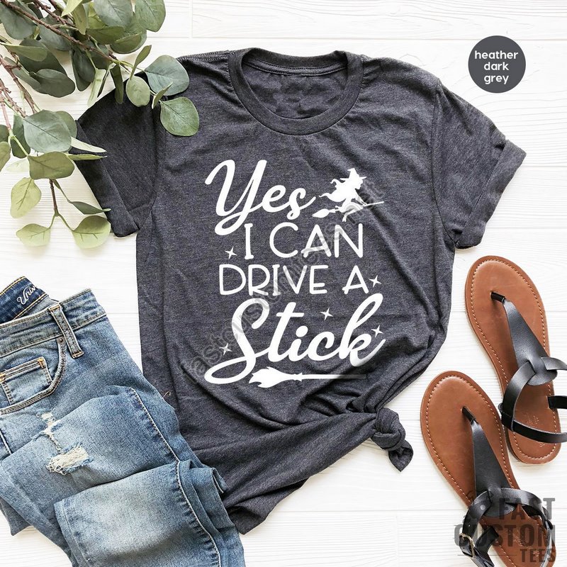 Yes I Can Drive A Stick Shirt Funny Halloween Shirt Halloween Shirt For Women Witch Shirt Halloween Party Shirt Halloween Gift