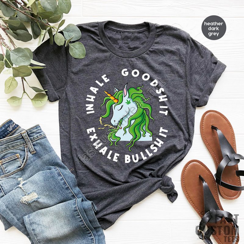 Funny Weed Shirt Inhale Goodshit Shirt Marijuana Shirt Unicorn Shirt Cannabis Shirt Pothead T-shirt Smoke Weed T Shirt